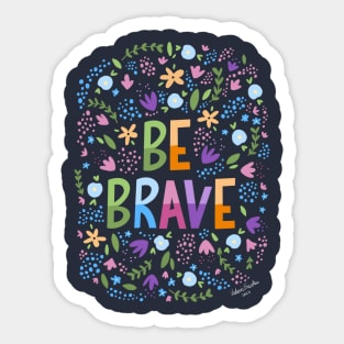 Be brave Sticker